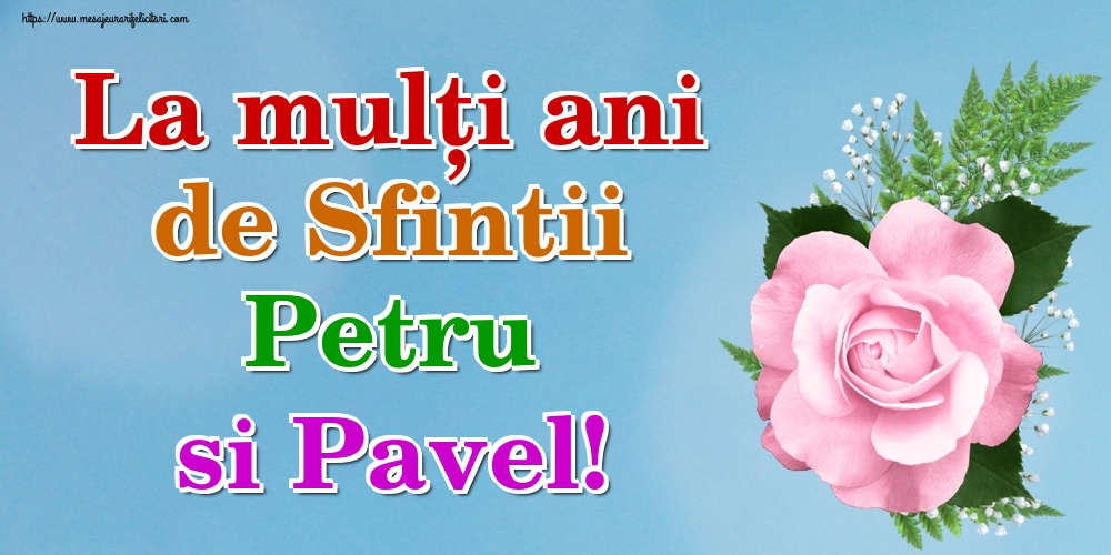 La mulți ani de Sfintii Petru si Pavel!