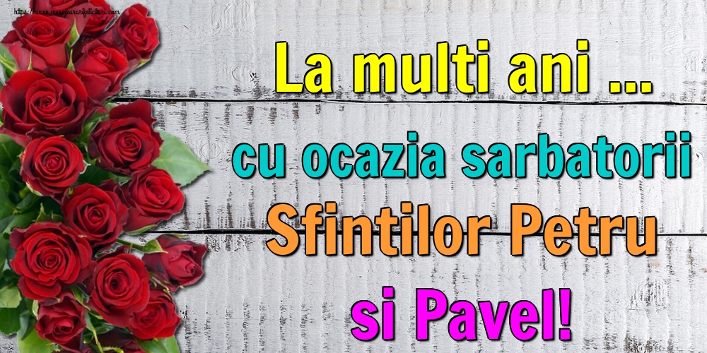 Felicitari de Sfintii Petru si Pavel - La multi ani ... cu ocazia sarbatorii Sfintilor Petru si Pavel! - mesajeurarifelicitari.com