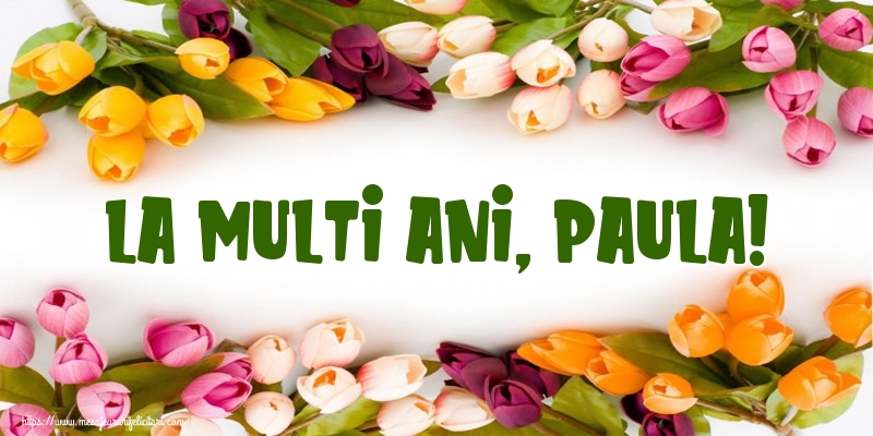 La multi ani, Paula!