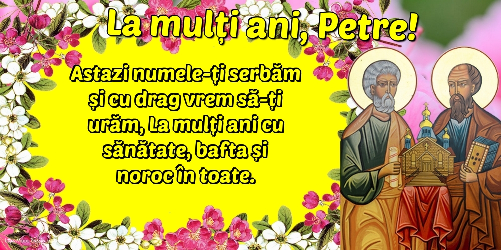 Sfintii Petru si Pavel La mulți ani, Petre!