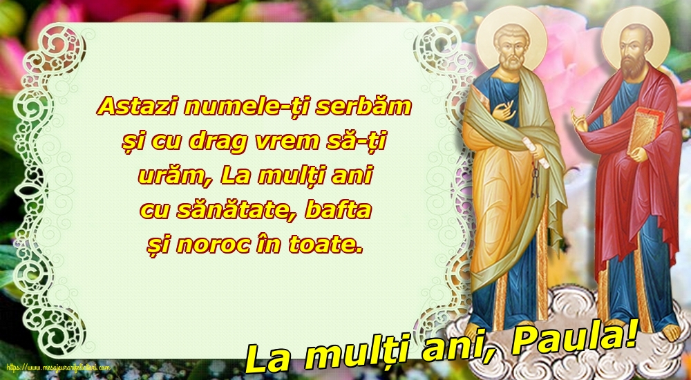 Sfintii Petru si Pavel La mulți ani, Paula!