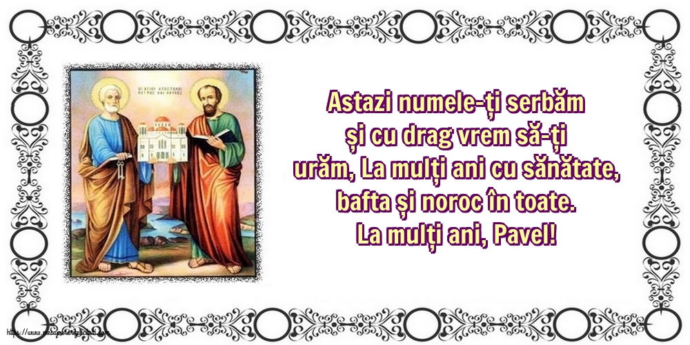Sfintii Petru si Pavel La mulți ani, Pavel!