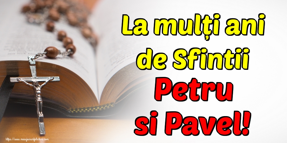 La mulți ani de Sfintii Petru si Pavel!