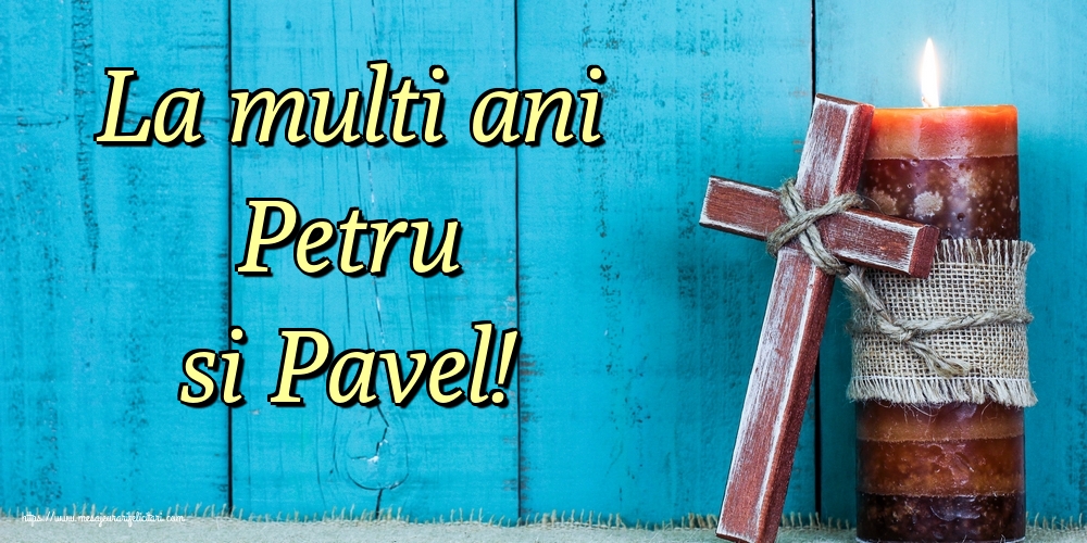 Felicitari de Sfintii Petru si Pavel - La multi ani Petru si Pavel! - mesajeurarifelicitari.com
