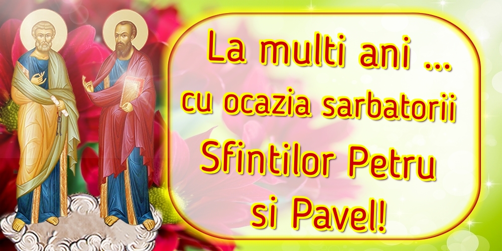 La multi ani ... cu ocazia sarbatorii Sfintilor Petru si Pavel!