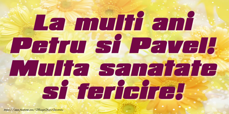 Felicitari de Sfintii Petru si Pavel - La multi ani Petru si Pavel! Multa sanatate si fericire! - mesajeurarifelicitari.com