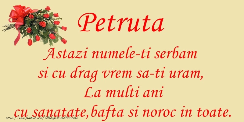 Peruta Astazi numele-ti serbam si cu drag vrem sa-ti uram, La multi ani cu sanatate, bafta si noroc in toate.