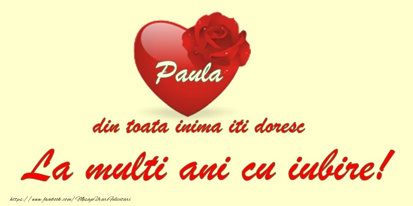 Paula din toata inima iti doresc La multi ani cu iubire!