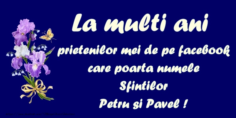 Felicitari de Sfintii Petru si Pavel - La multi ani prietenilor mei de pe Facebook care poarta numele Sfintilor Petru si Pavel! - mesajeurarifelicitari.com