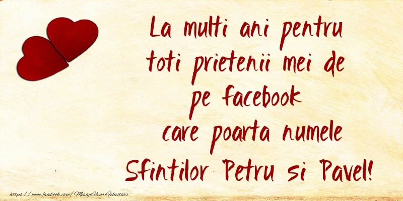 La multi ani pentru toti prietenii mei de pe facebook care poarta numele Sfintilor Petru si Pavel!