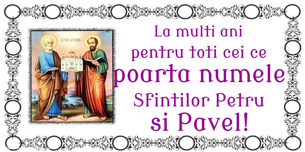 La multi ani pentru toti cei ce poarta numele Sfintilor Petru si Pavel!
