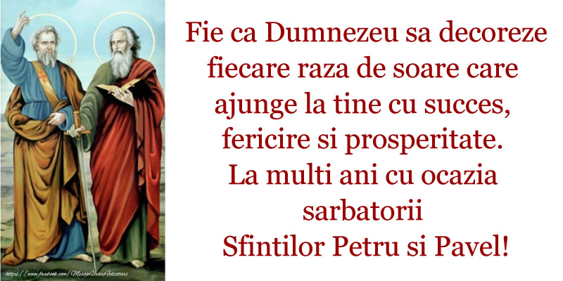 Fie ca Dumnezeu sa decoreze fiecare raza de soare care ajunge la tine cu succes, fericire si prosperitate. La multi ani cu ocazia sarbatorii Sfintilor Petru si Pavel!