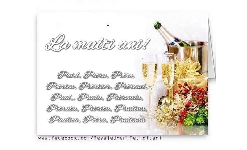 La multi ani, Pavel, Petru, Petre,  Petrica, Petrisor, Petronel, Paul, Paula, Petronela, Petruta, Petrita, Paulina, Paulica, Patra, Pauliana !