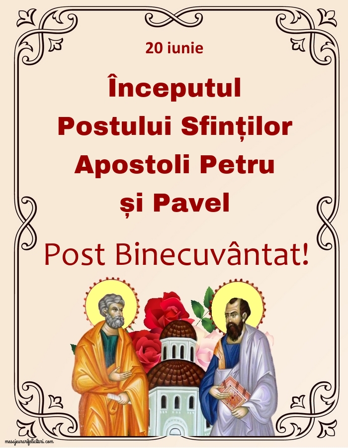 Felicitari de Sfintii Petru si Pavel - 20 iunie  Începutul Postului Sfinților Apostoli Petru și Pavel - mesajeurarifelicitari.com