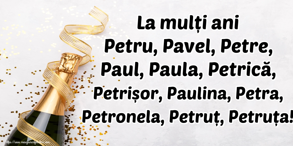 La mulți ani Petru, Pavel, Petre, Paul, Paula, Petrică, Petrișor, Paulina, Petra, Petronela, Petruț, Petruța!