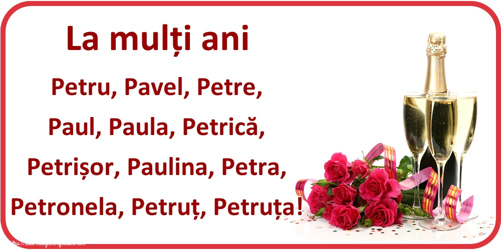 La mulți ani Petru, Pavel, Petre, Paul, Paula, Petrică, Petrișor, Paulina, Petra, Petronela, Petruț, Petruța!