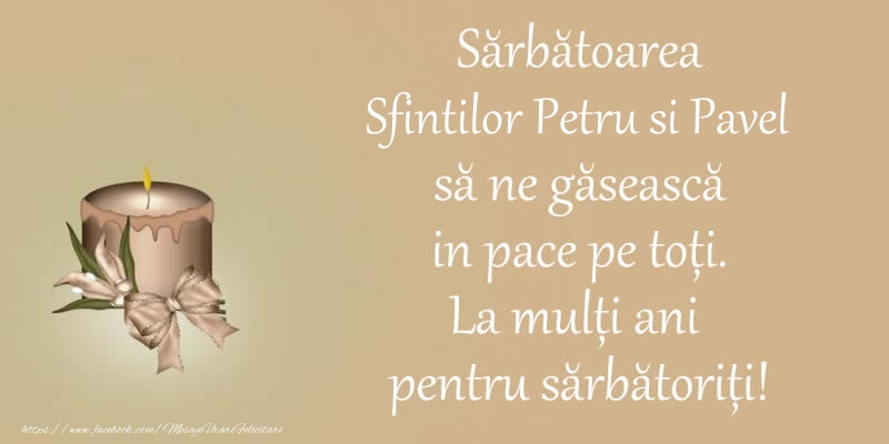 Felicitari de Sfintii Petru si Pavel - Sarbatoarea Sfintilor Petru si Pavel sa ne gaseasca in pace pe toti. La multi ani pentru sarbatoriti! - mesajeurarifelicitari.com