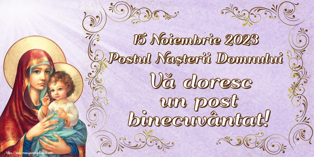 15 Noiembrie 2023 Postul Nașterii Domnului Vă doresc un post binecuvântat!
