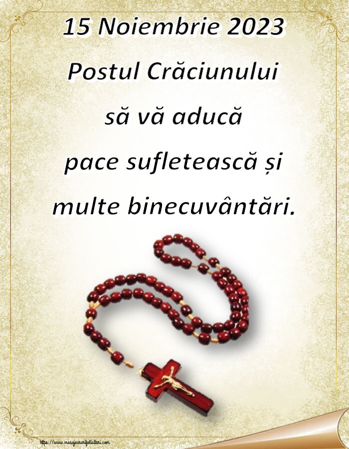 15 Noiembrie 2023 Postul Crăciunului să vă aducă pace sufletească și multe binecuvântări.