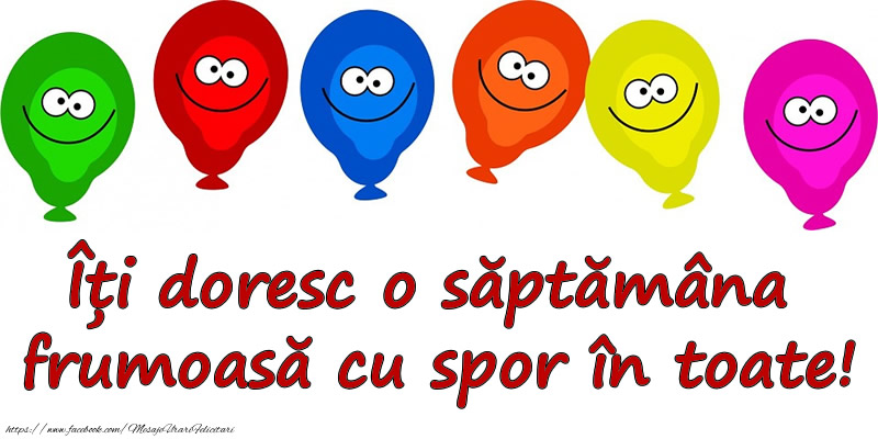Îți doresc o săptămâna frumoasă cu spor în toate!