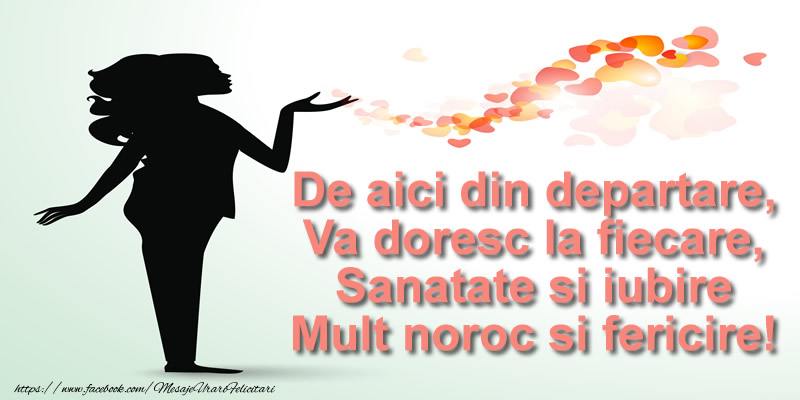 Felicitari de prietenie - De aici din departare, Va doresc la fiecare, Sanatate si iubire Mult noroc si fericire! - mesajeurarifelicitari.com