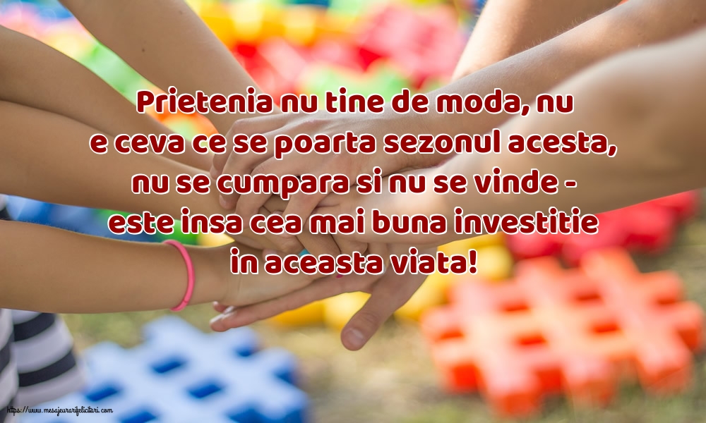 Prietenia nu tine de moda, nu e ceva ce se poarta sezonul acesta