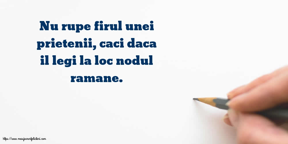 Prietenie Nu rupe firul unei prietenii