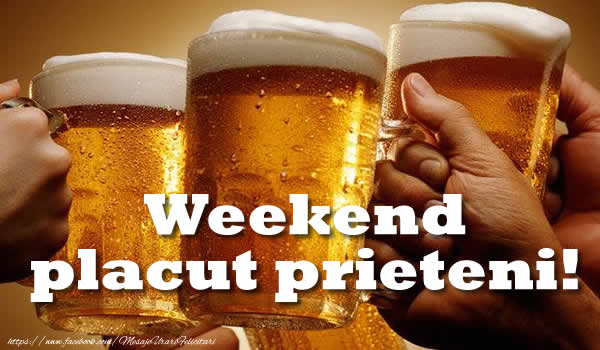 Felicitari de prietenie - Weekend placut prieteni! - mesajeurarifelicitari.com