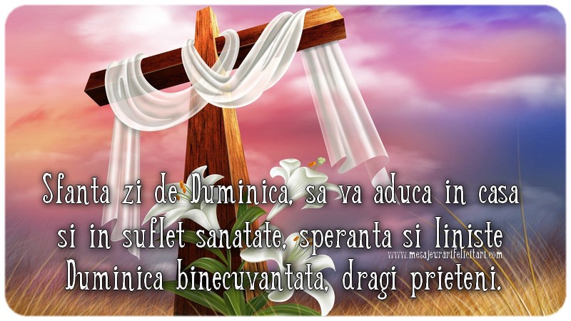 Felicitari de prietenie - Sfanta zi de duminica sa va aduca in casa si in suflet sanatate, speranta si liniste! Duminica binecuvantata, dragi prieteni! - mesajeurarifelicitari.com