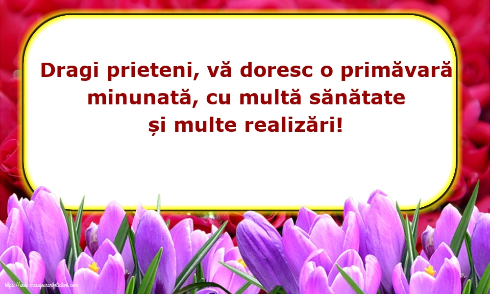 Primavara Vă doresc o primăvară minunată, cu multe realizări!