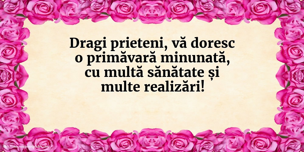Vă doresc o primăvară minunată, cu multe realizări!