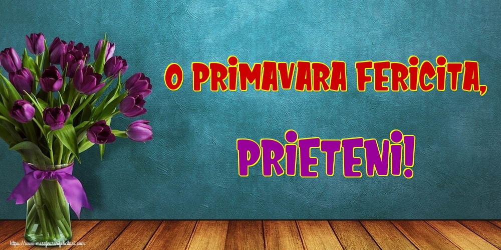 Felicitari de Primavara - O primavara fericita, prieteni! - mesajeurarifelicitari.com