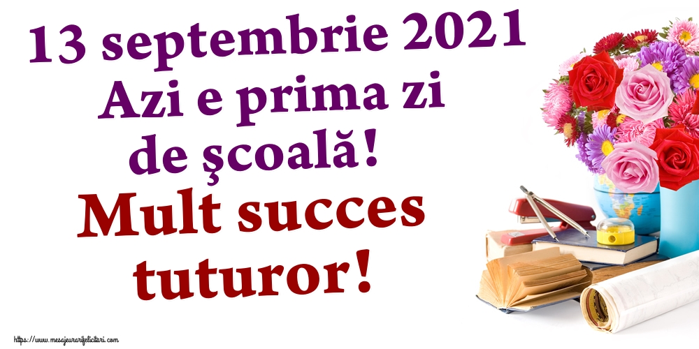 Felicitari Primul Clopoțel - 13 septembrie 2021 Azi e prima zi de şcoală! Mult succes tuturor! - mesajeurarifelicitari.com