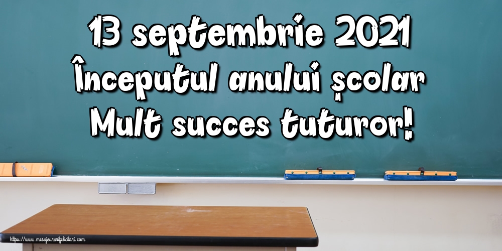Felicitari Primul Clopoțel - 13 septembrie 2021 Începutul anului școlar Mult succes tuturor! - mesajeurarifelicitari.com