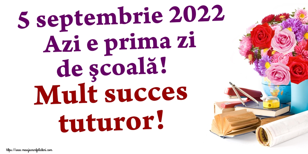 Felicitari Primul Clopoțel - 5 septembrie 2022 Azi e prima zi de şcoală! Mult succes tuturor! - mesajeurarifelicitari.com