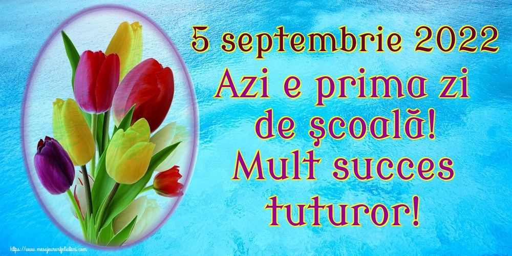 Cele mai apreciate felicitari Primul Clopoțel - 5 septembrie 2022 Azi e prima zi de şcoală! Mult succes tuturor!