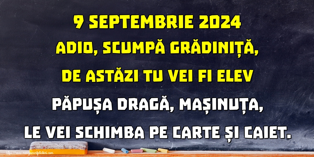 Felicitari Primul Clopoțel - 9 septembrie 2024 Adio, scumpă grădiniță, De astăzi tu vei fi elev Păpușa dragă, mașinuța, Le vei schimba pe carte și caiet. - mesajeurarifelicitari.com