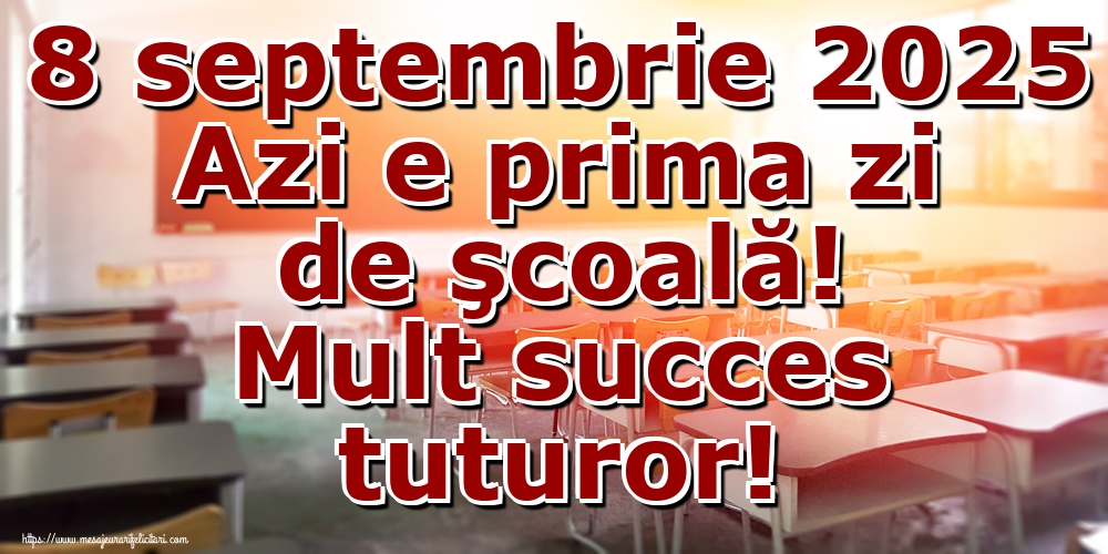 8 septembrie 2025 Azi e prima zi de şcoală! Mult succes tuturor!