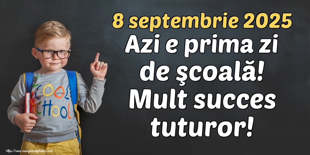 8 septembrie 2025 Azi e prima zi de şcoală! Mult succes tuturor!