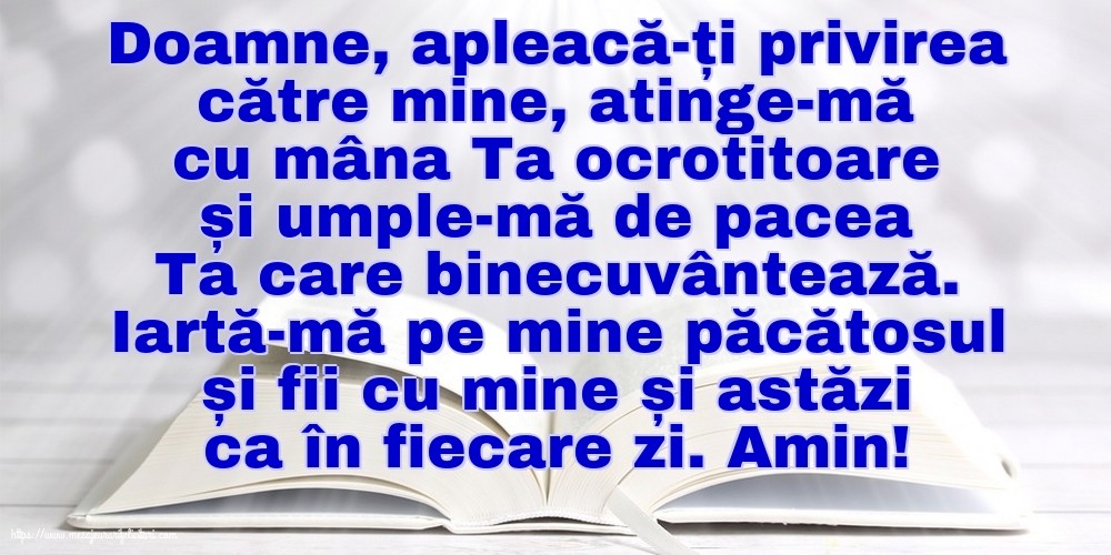 Religioase Iartă-mă pe mine păcătosul și fii cu mine și astăzi ca în fiecare zi. Amin!