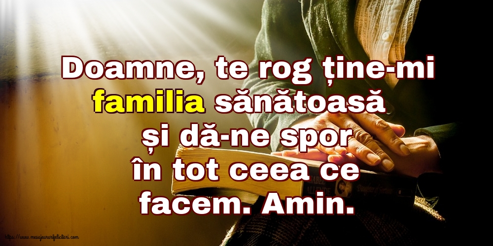 Religioase Doamne, te rog ține-mi familia sănătoasă și dă-ne spor în tot ceea ce facem