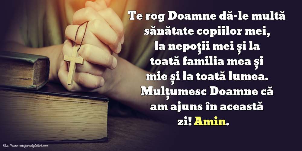 Religioase Mulțumesc Doamne că am ajuns în această zi! Amin.