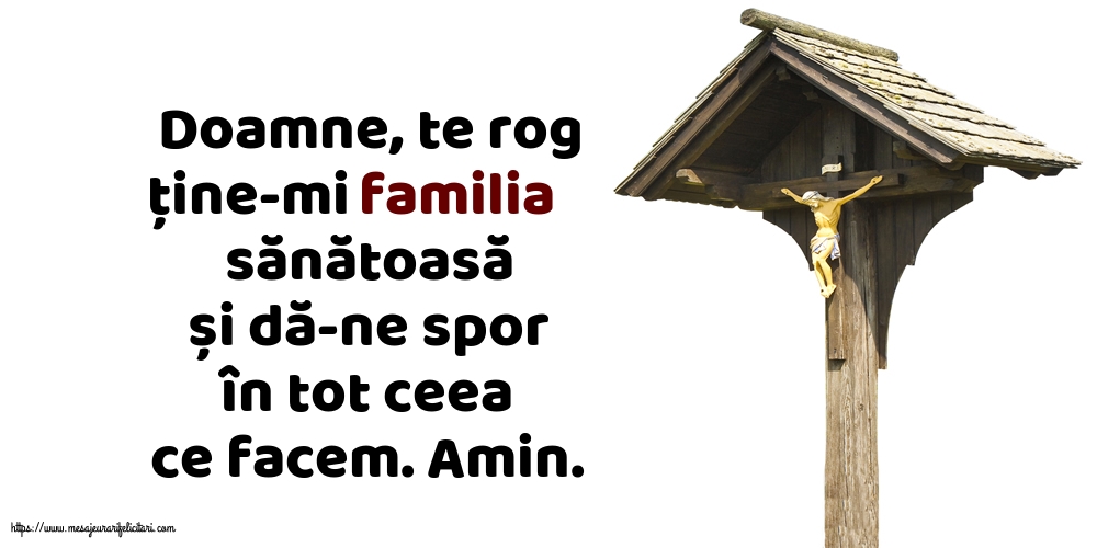 Religioase Doamne, te rog ține-mi familia sănătoasă și dă-ne spor în tot ceea ce facem
