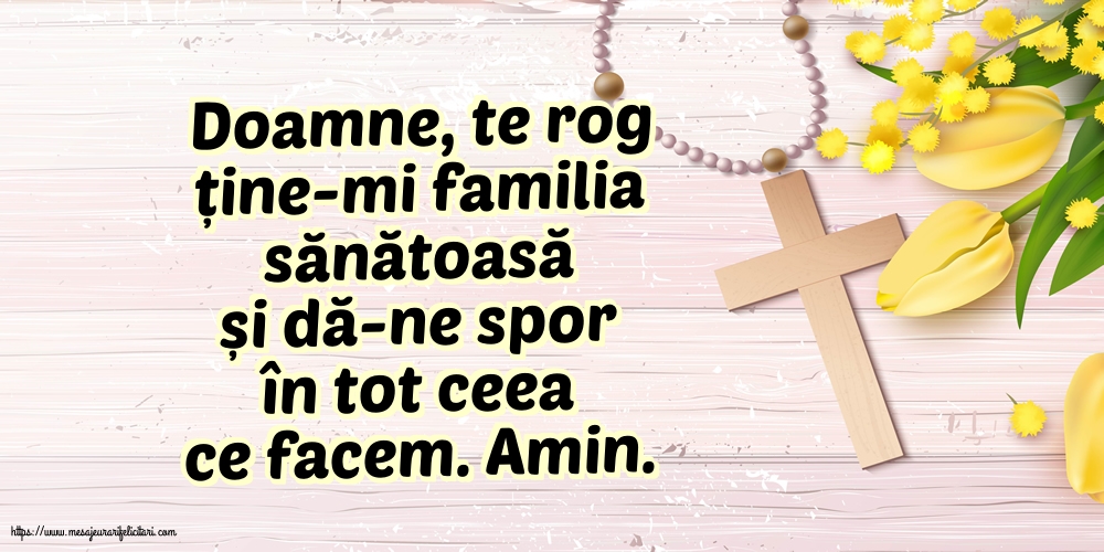 Religioase Doamne, te rog ține-mi familia sănătoasă și dă-ne spor în tot ceea ce facem