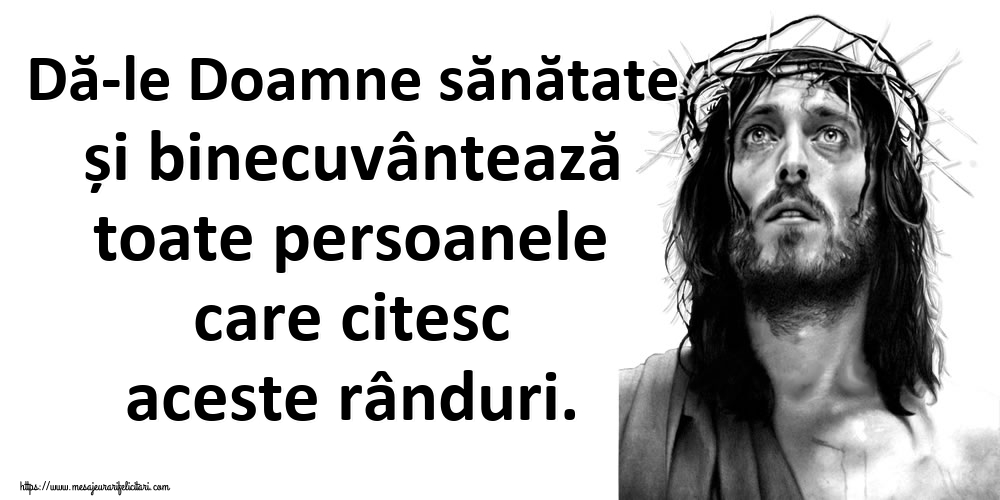 Dă-le Doamne sănătate și binecuvântează toate persoanele care citesc aceste rânduri.