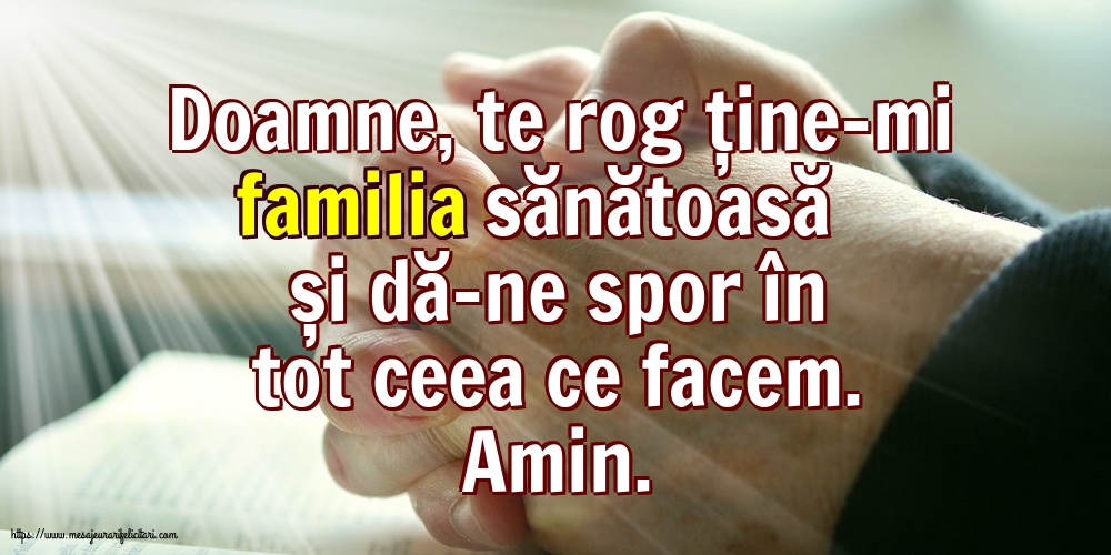 Religioase Doamne, te rog ține-mi familia sănătoasă și dă-ne spor în tot ceea ce facem
