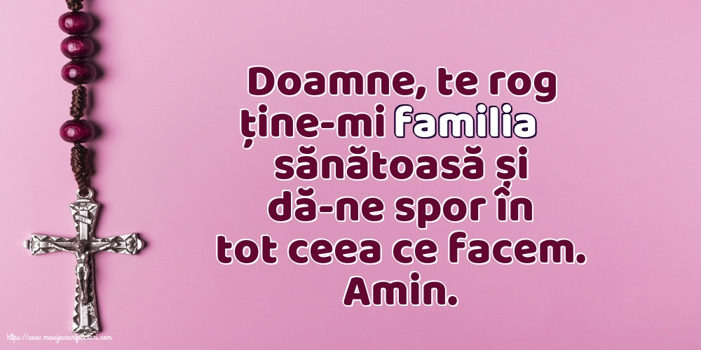 Religioase Doamne, te rog ține-mi familia sănătoasă și dă-ne spor în tot ceea ce facem