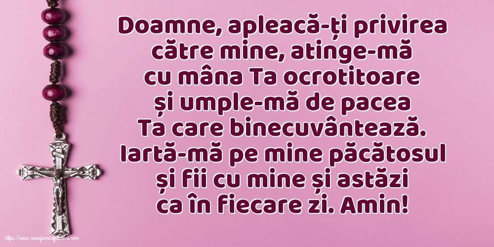 Religioase Iartă-mă pe mine păcătosul și fii cu mine și astăzi ca în fiecare zi. Amin!