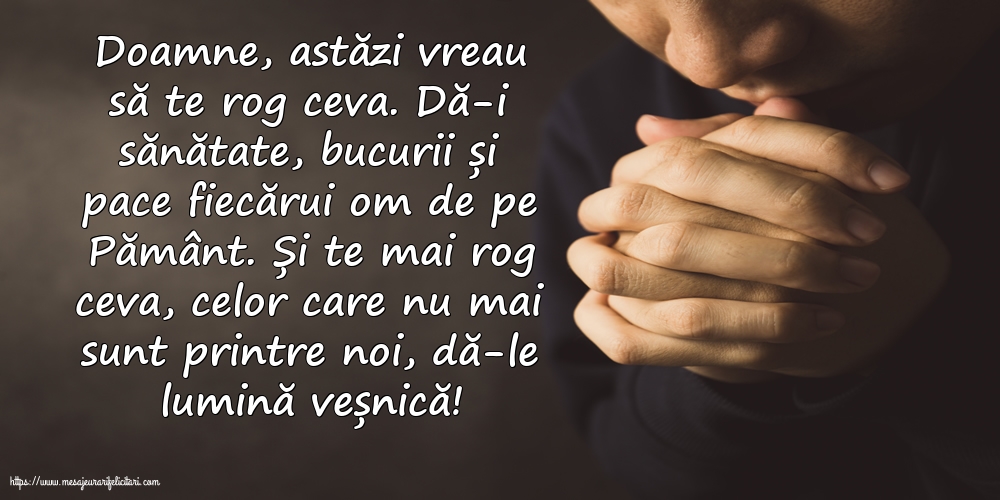 Religioase Doamne, astăzi vreau să te rog ceva.