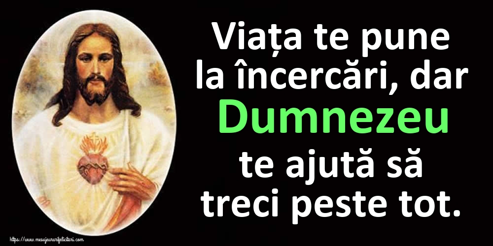 Imagini religioase - Viața te pune la încercări, dar Dumnezeu te ajută să treci peste tot. - mesajeurarifelicitari.com